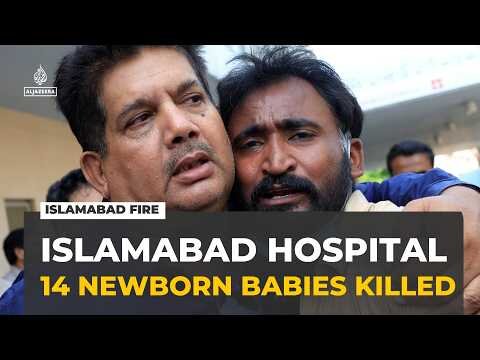 Islamabad hospital fire: Blaze in children's ward kills 14 newborn babies