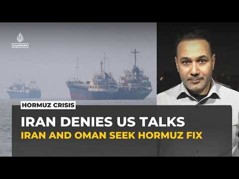 Tehran denies US talks as Oman negotiations over Strait of Hormuz make progress