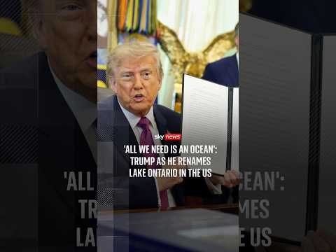 All we need is an ocean': Trump as he renames Lake Ontario in the US