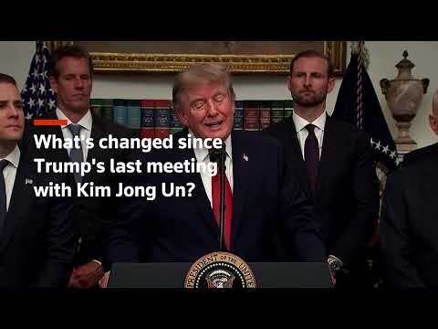 What's changed since Trump's last meeting with Kim Jong Un?