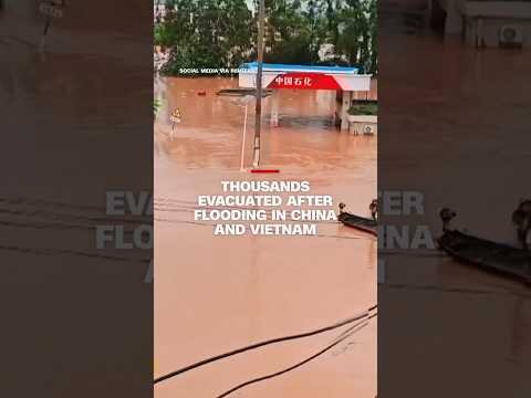 Thousands evacuated after flooding in China and Vietnam
