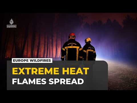 Europe battles wildfires as extreme heat fuels blazes across the continent