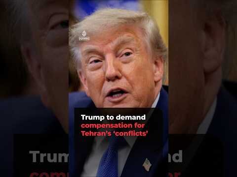 Trump to demand compensation for Tehran’s ‘conflicts