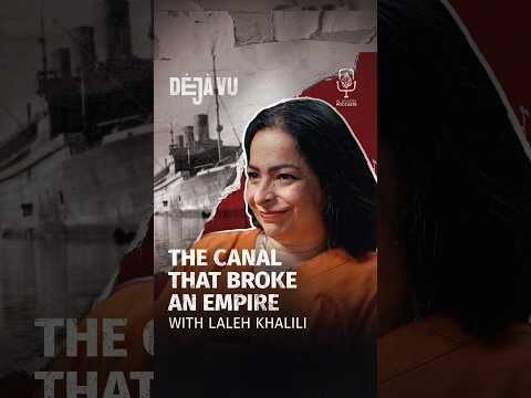 The canal that broke an empire with Laleh Khalili #DejaVu #Shorts #Podcast
