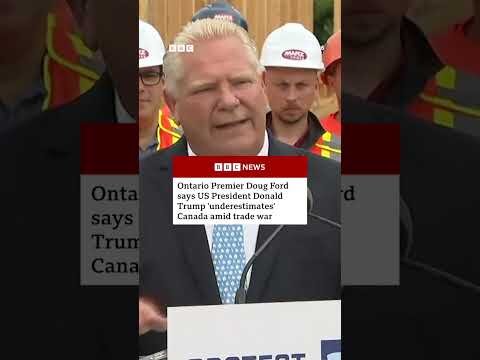Doug Ford says Donald Trump 'underestimates' Canada amid trade war. #BBCNews
