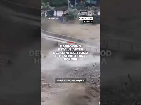 Harrowing details after devastating flood hits Nepal-China border