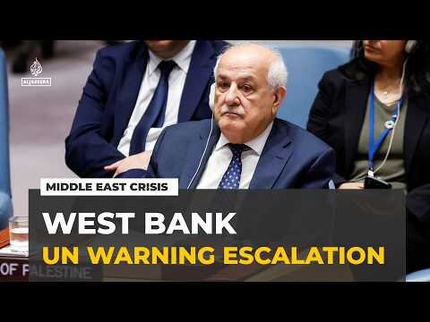 UN warns Middle East situation rapidly deteriorating as West Bank tensions escalate