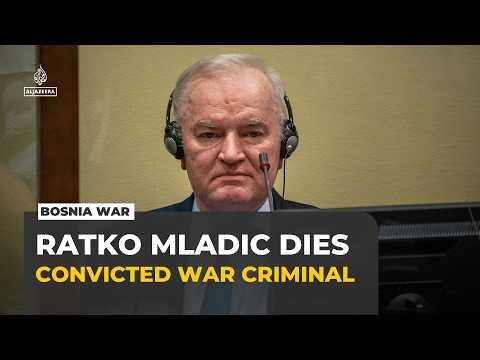 Convicted Bosnian Serb war criminal Ratko Mladic dies