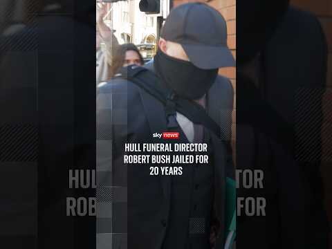 Hull funeral director Robert Bush jailed for 20 years