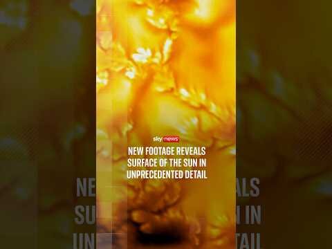 New footage reveals surface of the sun in unprecedented detail