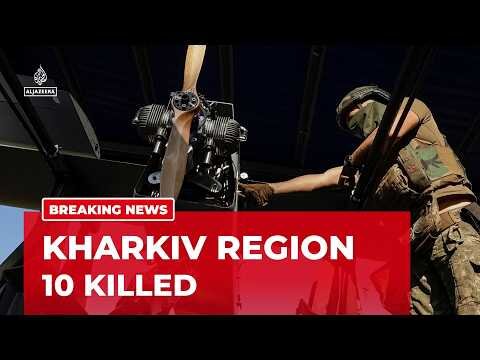 Russia strikes Ukraine: At least 10 people killed in Ukraine's Kharkiv region