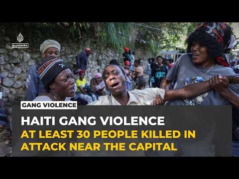 Violence flares in Haiti as gang attack kills 30 people