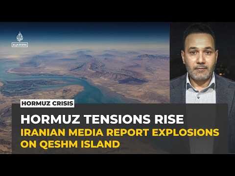 Explosions reported in Iran’s Qeshm Island amid tensions over Hormuz Strait