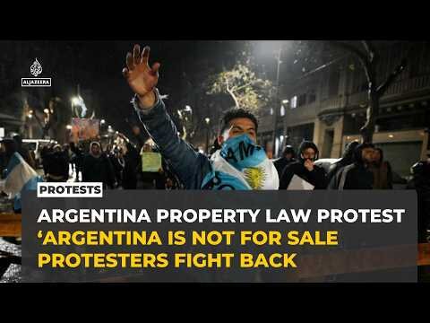 Argentina protests erupt over Milei’s controversial property reform bill