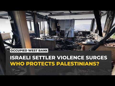 Israeli settler attacks surge in occupied West Bank as Palestinians demand protection