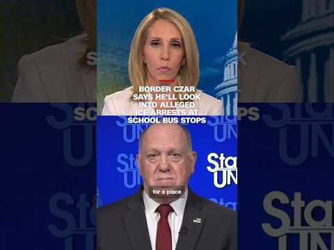Border czar says he'll look into alleged ICE arrests at school bus stops