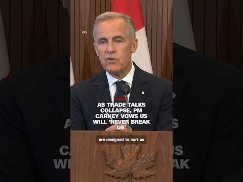 As trade talks collapse, PM Carney vows US will ‘never break us