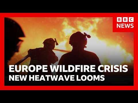 Europe wildfires: France warns of worst crisis "since WW2” as new heatwave looms