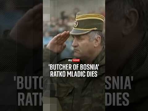 Butcher of Bosnia' Ratko Mladic dies