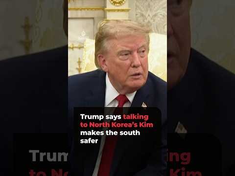 Trump says talking to North Korea’s Kim makes the south safer