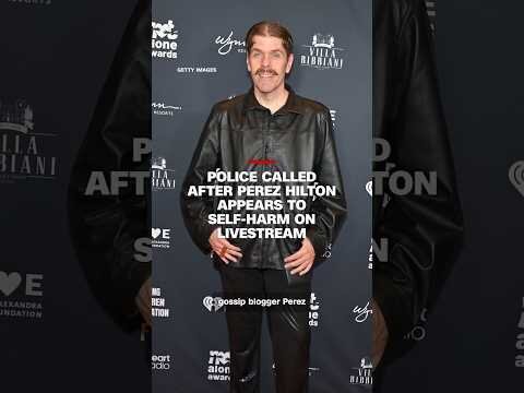 Police called after Perez Hilton appears to self-harm on livestream