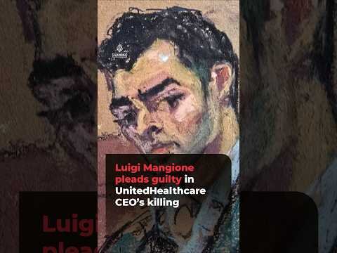 Luigi Mangione pleads guilty in UnitedHealthcare CEO’s killing