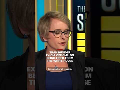 Transgender ex-CIA official on being fired from the White House