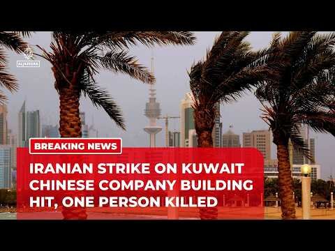 Kuwait says Iranian attack hit Chinese company building, killing one worker