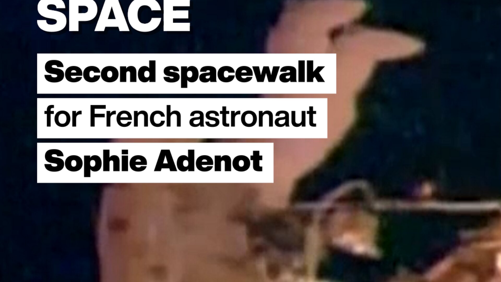 Space: Second spacewalk for French astronaut Sophie Adenot